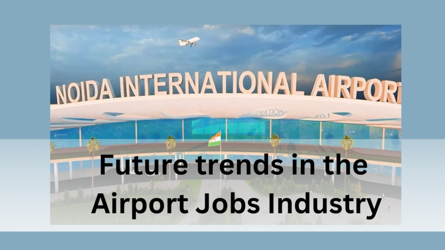 Future trends in the Airport Jobs Industry